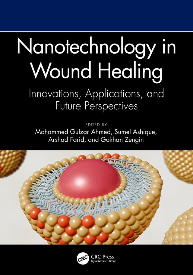 Nanotechnology in Wound Healing by Arshad Farid, Gokhan Zengin, Mohammed Gulzar Ahmed, Sumel Ashique
