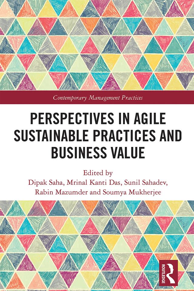 Perspectives in Agile Sustainable Practices and Business Value by Dipak Saha, Mrinal Kanti Das, Rabin Mazumder, Soumya Mukherjee, Sunil Sahadev