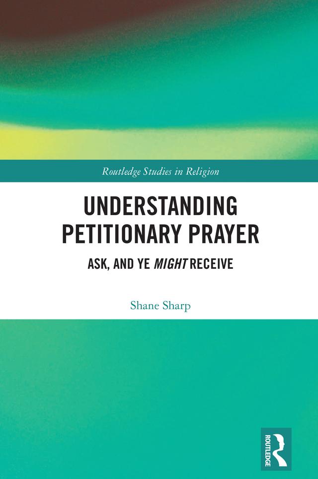 Understanding Petitionary Prayer by Shane Sharp
