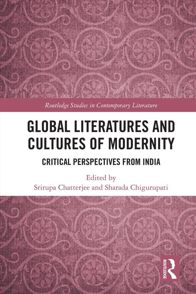 Global Literatures and Cultures of Modernity by Sharada Chigurupati, Srirupa Chatterjee