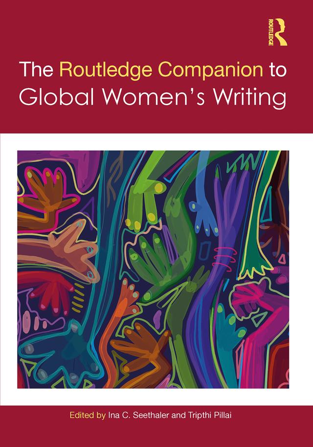The Routledge Companion to Global Women's Writing by Ina C. Seethaler, Tripthi Pillai