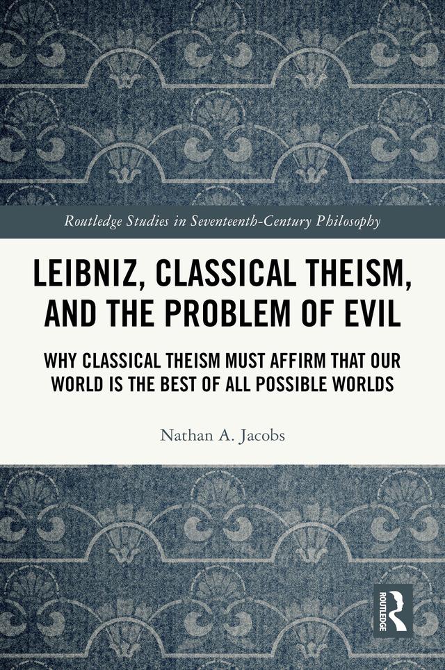 Leibniz, Classical Theism, and the Problem of Evil by Nathan A. Jacobs