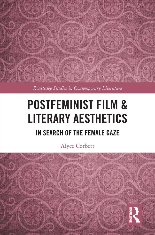 Postfeminist Film & Literary Aesthetics by Alyce Corbett