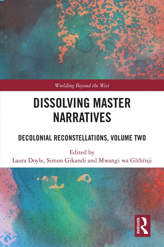 Dissolving Master Narratives by Laura Doyle, Mwangi wa Gĩthĩnji, Simon Gikandi