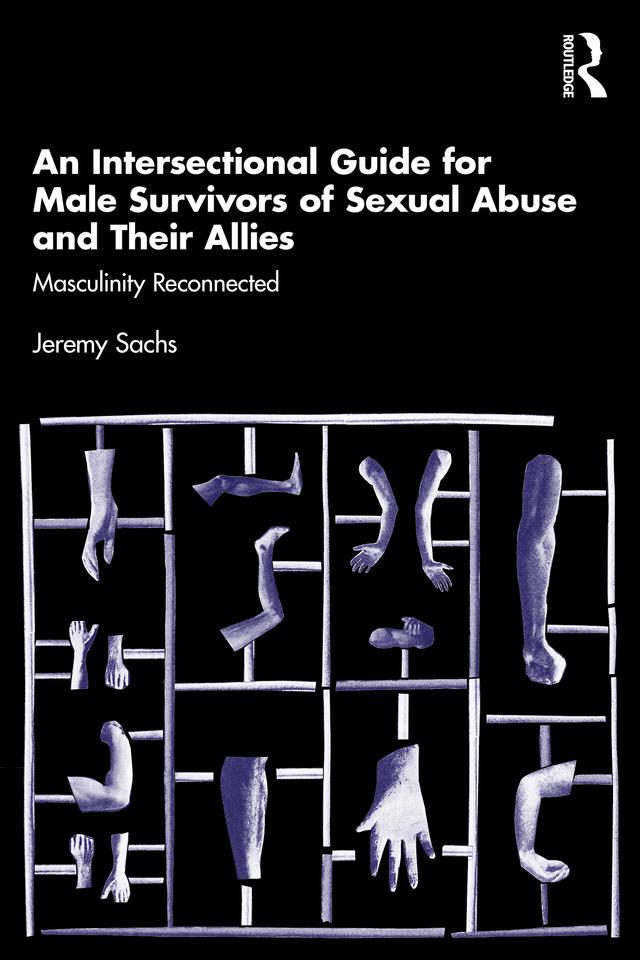 An Intersectional Guide for Male Survivors of Sexual Abuse and Their Allies by Jeremy Sachs
