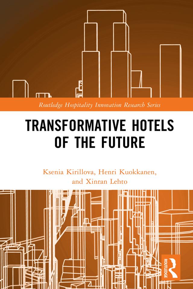Transformative Hotels of the Future by Henri Kuokkanen, Ksenia Kirillova, Xinran Lehto