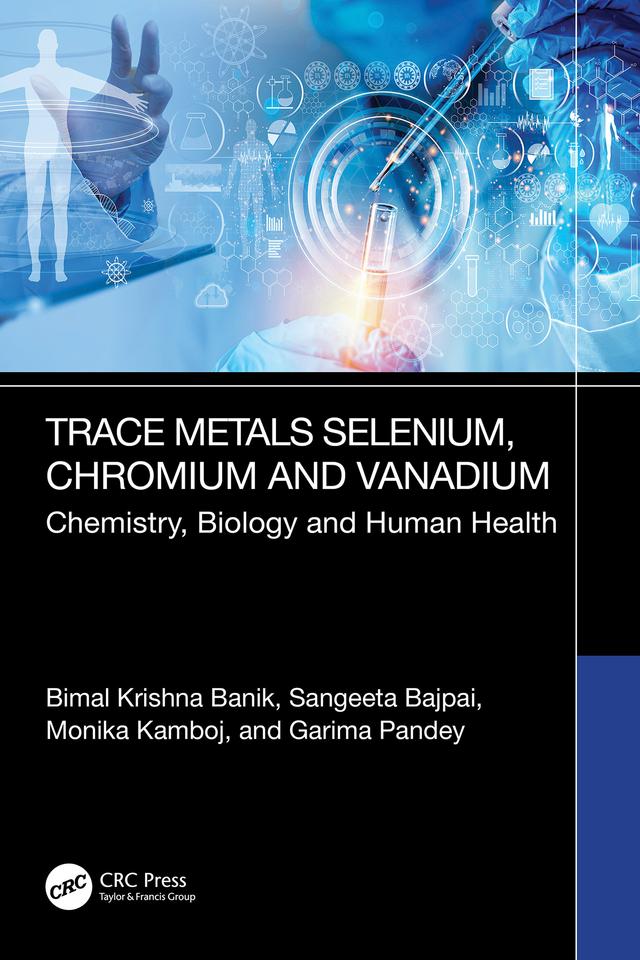 Trace Metals Selenium, Chromium and Vanadium by Bimal Krishna Banik, Garima Pandey, Monika Kamboj, Sangeeta Bajpai