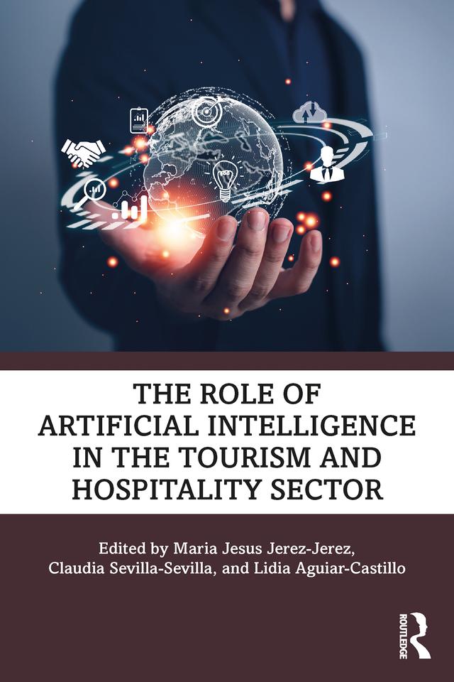 The Role of Artificial Intelligence in the Tourism and Hospitality Sector by Claudia Sevilla-Sevilla, Lidia Aguiar-Castillo, Maria Jesus Jerez-Jerez