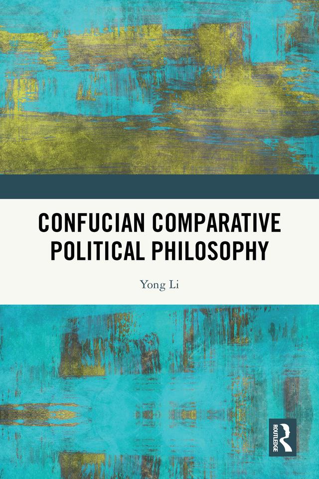 Confucian Comparative Political Philosophy by Yong Li