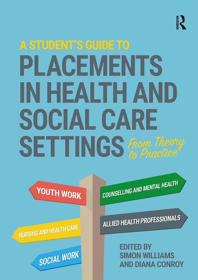 A Student's Guide to Placements in Health and Social Care Settings by Diana Conroy, Simon Williams