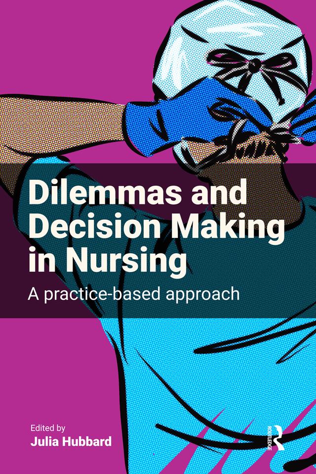Dilemmas and Decision Making in Nursing by Julia Hubbard