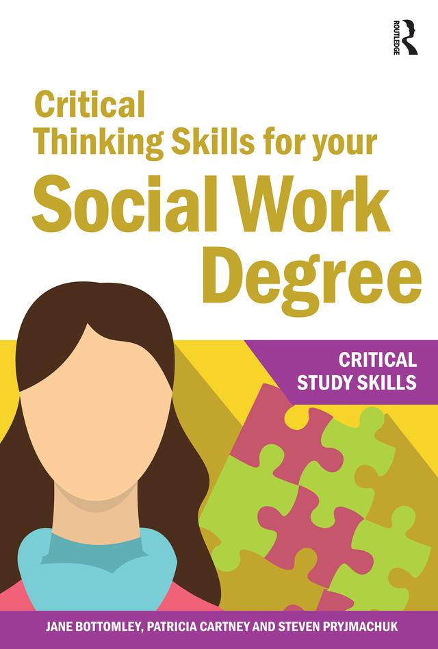 Critical Thinking Skills for your Social Work Degree by Jane Bottomley, Patricia Cartney, Steven Pryjmachuk