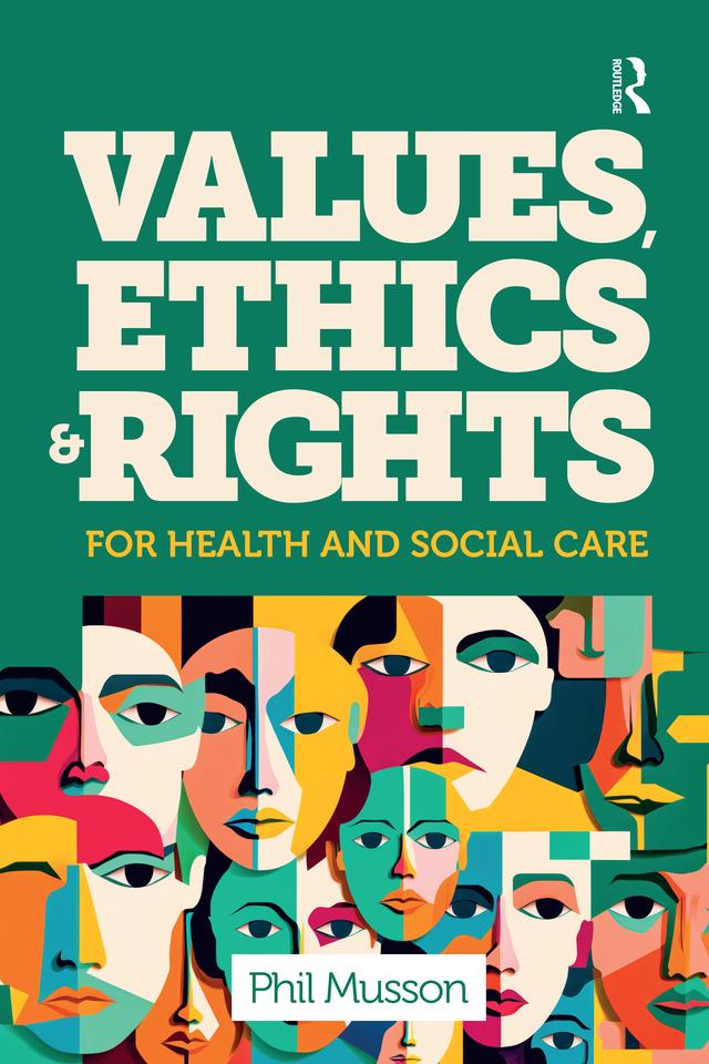 Values, Ethics and Rights for Health and Social Care by Phil Musson