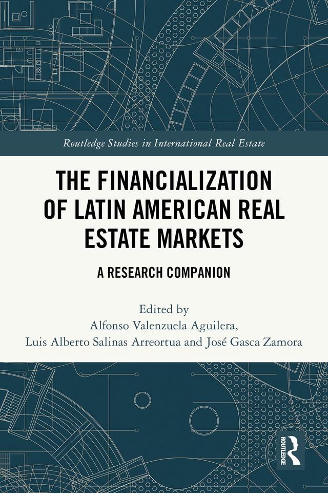 The Financialization of Latin American Real Estate Markets by Alfonso Valenzuela-Aguilera, José Gasca Zamora, Luis Alberto Salinas Arreortua