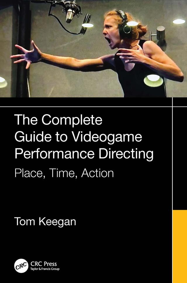 The Complete Guide to Videogame Performance Directing by Tom Keegan