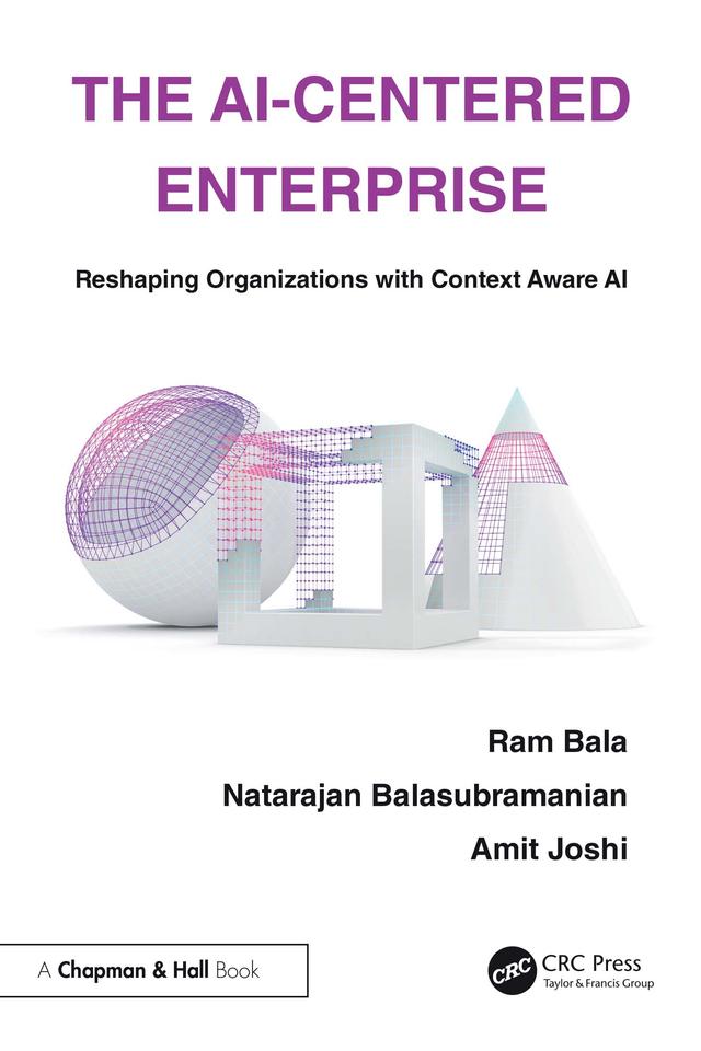 The AI-Centered Enterprise by Amit Joshi, Natarajan Balasubramanian, Ram Bala