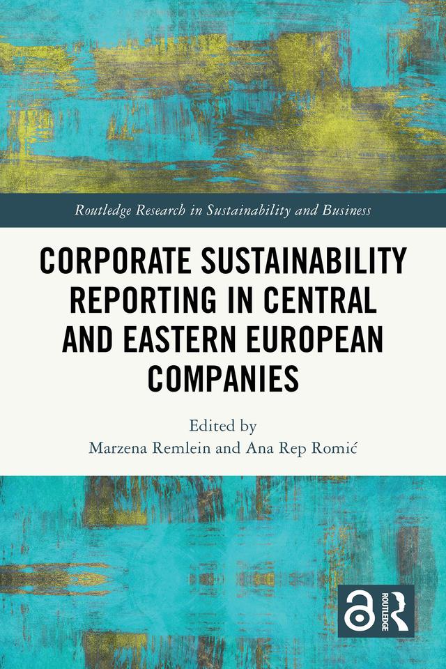 Corporate Sustainability Reporting in Central and Eastern European Companies by Ana Rep Romić, Marzena Remlein
