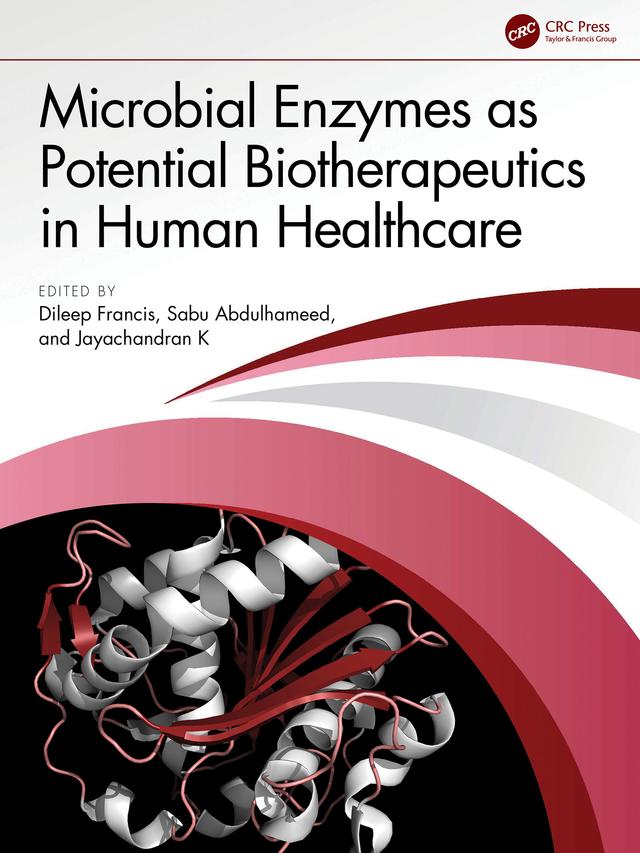Microbial Enzymes as Potential Biotherapeutics in Human Healthcare by Dileep Francis, Jayachandran K, Sabu Abdulhameed