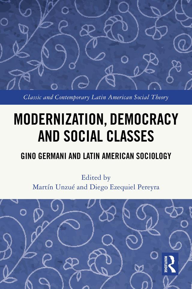 Modernization, Democracy and Social Classes by Diego Ezequiel Pereyra, Martín Unzué