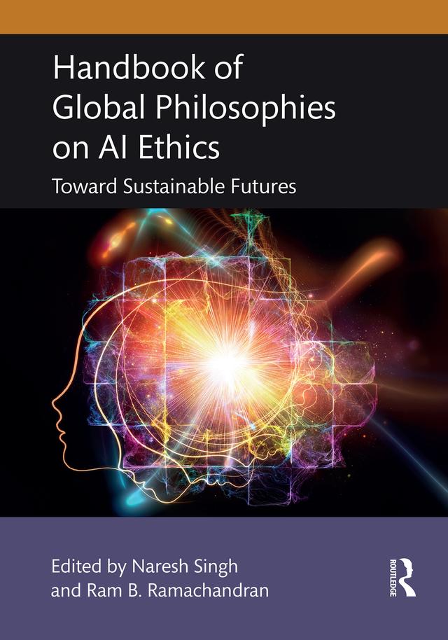 Handbook of Global Philosophies on AI Ethics by Naresh Singh, Ram B. Ramachandran