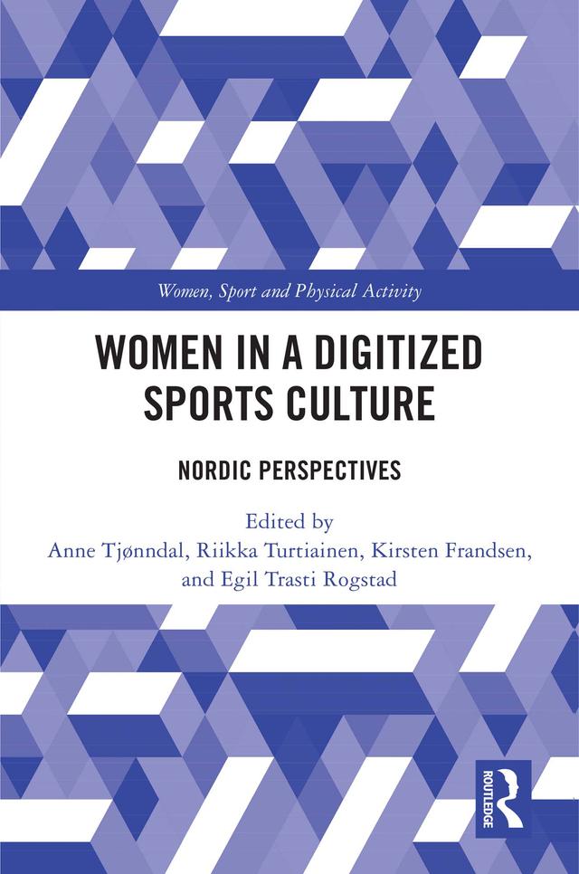 Women in a Digitized Sports Culture by Anne Tjønndal, Egil Trasti Rogstad, Kirsten Frandsen, Riikka Turtiainen