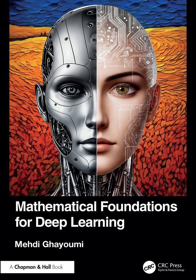 Mathematical Foundations for Deep Learning by Mehdi Ghayoumi