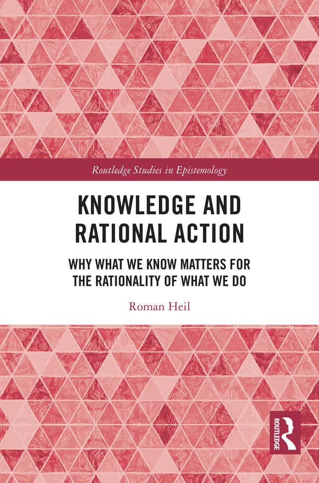 Knowledge and Rational Action by Roman Heil