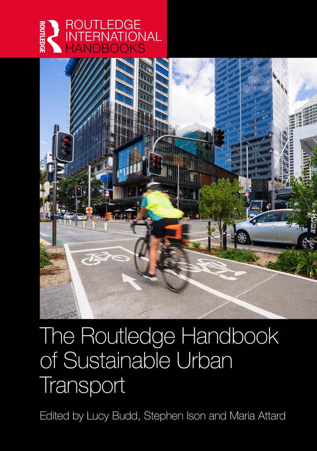 The Routledge Handbook of Sustainable Urban Transport by Lucy Budd, Maria Attard, Stephen Ison