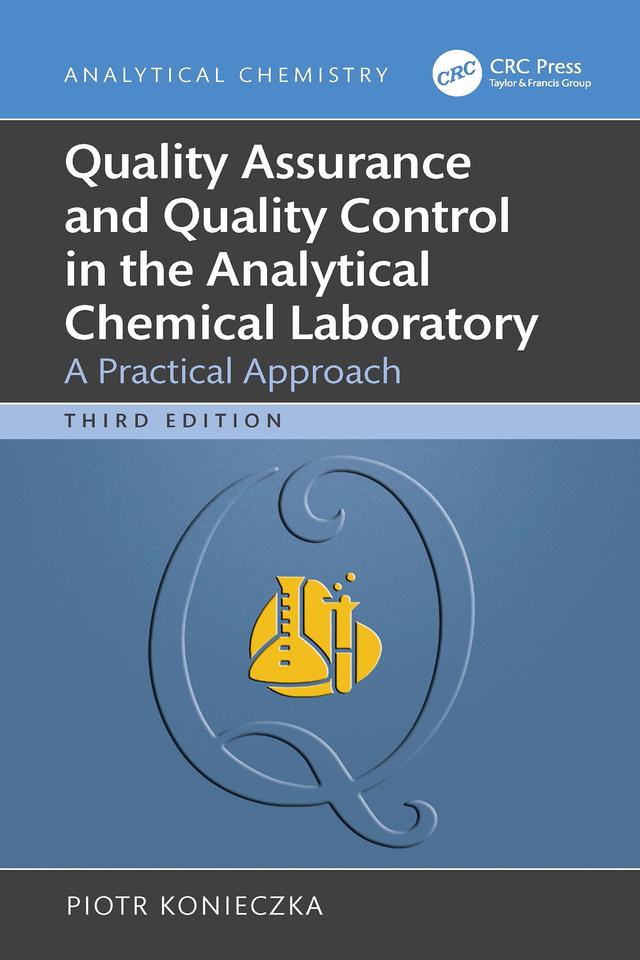 Quality Assurance and Quality Control in the Analytical Chemical Laboratory by Piotr Konieczka
