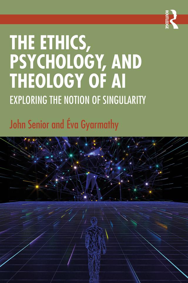 The Ethics, Psychology, and Theology of AI by Éva Gyarmathy, John Senior