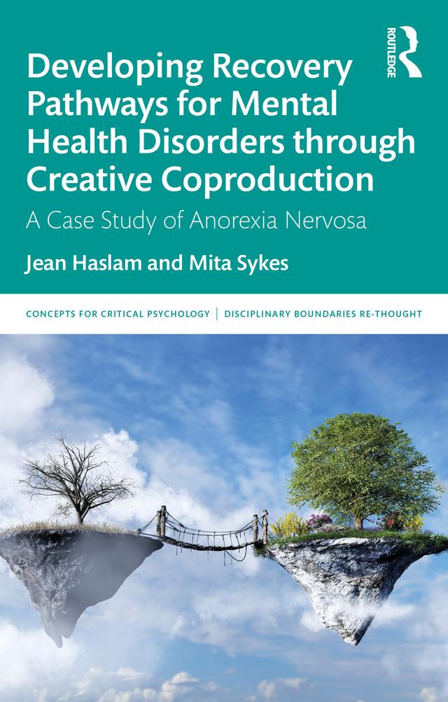 Developing Recovery Pathways for Mental Health Disorders through Creative Coproduction by Jean Haslam, Mita Sykes