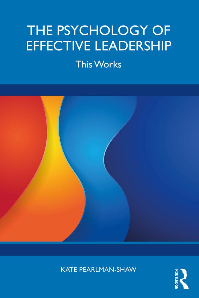 The Psychology of Effective Leadership by Kate Pearlman-Shaw