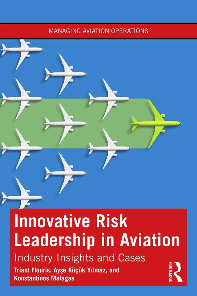 Innovative Risk Leadership in Aviation by Ayşe Küçük Yılmaz, Konstantinos Malagas, Triant Flouris