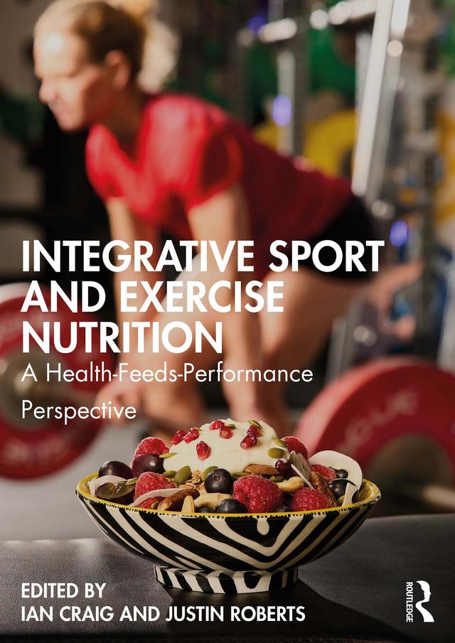 Integrative Sport and Exercise Nutrition by Ian Craig, Justin Roberts