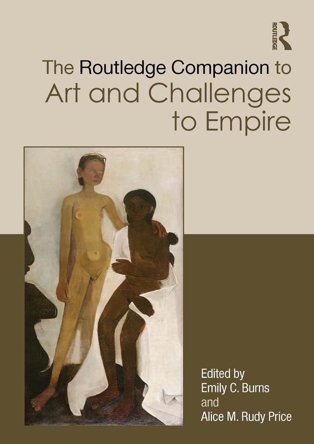 The Routledge Companion to Art and Challenges to Empire by Alice M. Rudy Price, Emily C. Burns