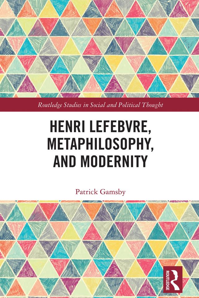 Henri Lefebvre, Metaphilosophy, and Modernity by Patrick Gamsby