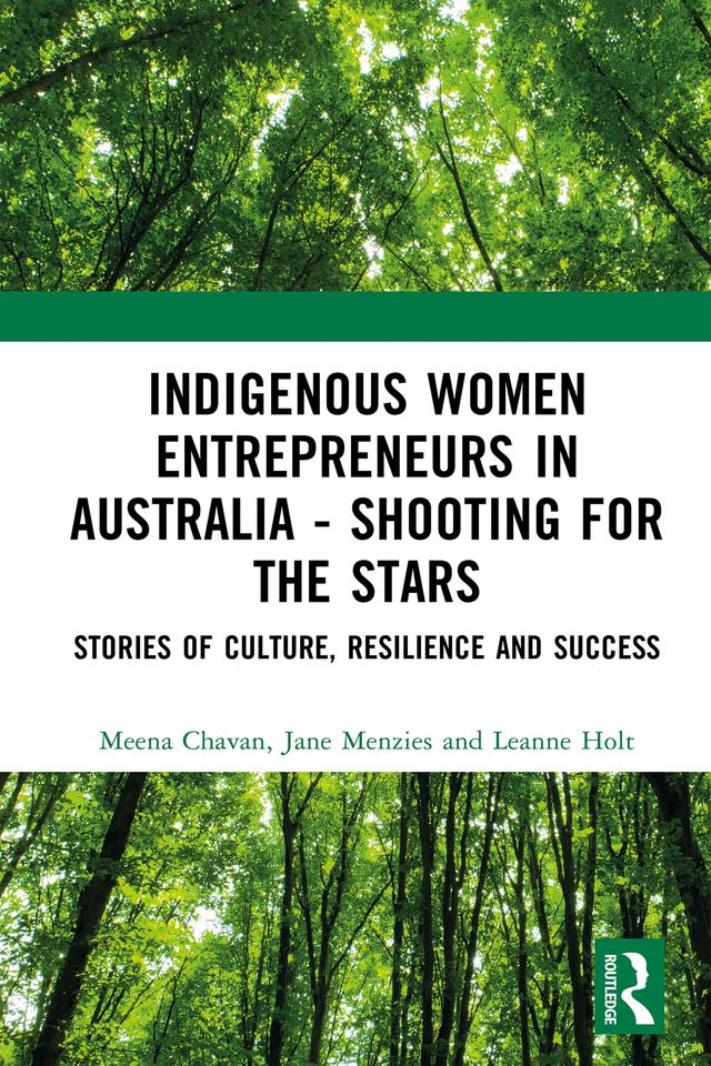 Indigenous Women Entrepreneurs in Australia - Shooting for the Stars by Jane Menzies, Leanne Holt, Meena Chavan