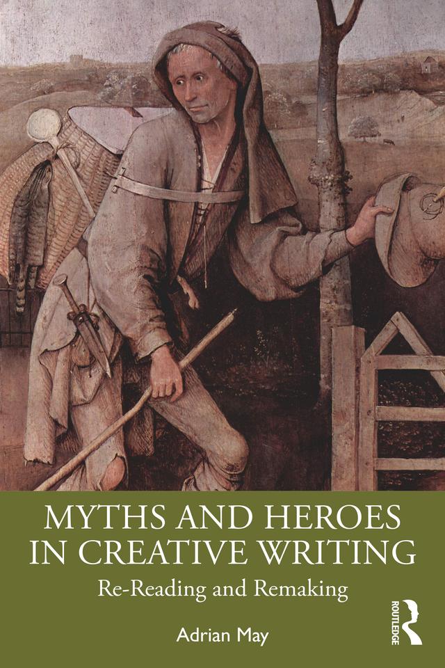 Myths and Heroes in Creative Writing by Adrian May