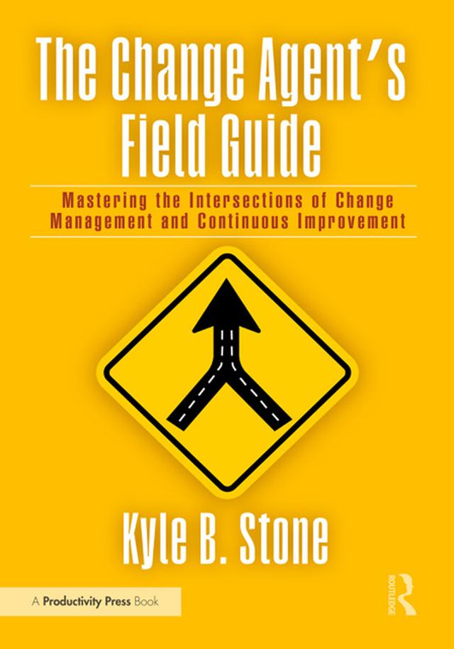 The Change Agent’s Field Guide by Kyle Bradley Stone