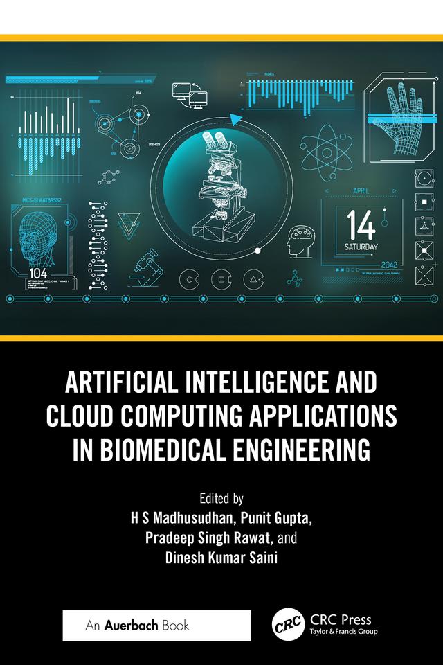 Artificial Intelligence and Cloud Computing Applications in Biomedical Engineering by Dinesh Kumar Saini, Madhusudhan H S, Pradeep Singh Rawat, Punit Gupta