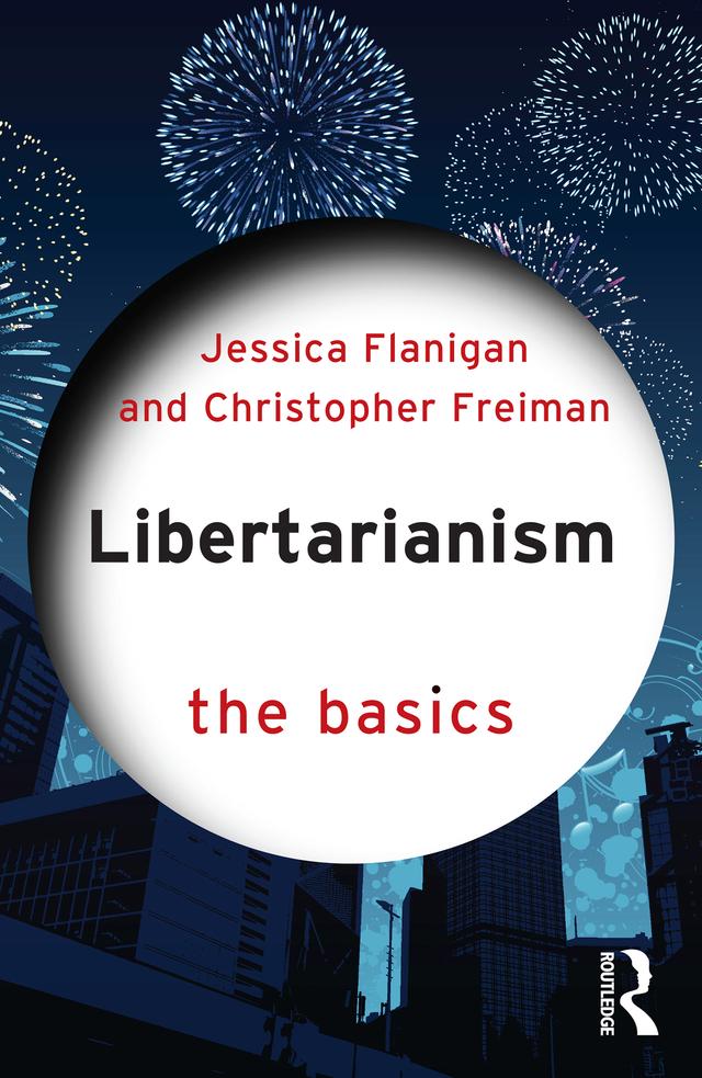 Libertarianism by Christopher Freiman, Jessica Flanigan