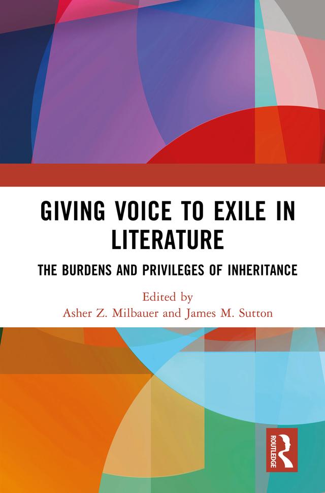 Giving Voice to Exile in Literature by Asher Z. Milbauer, James M. Sutton