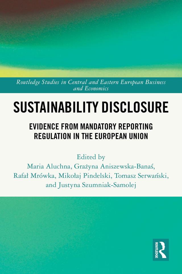 Sustainability Disclosure by Grażyna Aniszewska-Banaś, Justyna Szumniak-Samolej, Maria Aluchna, Mikołaj Pindelski, Rafał Mrówka, Tomasz Serwański