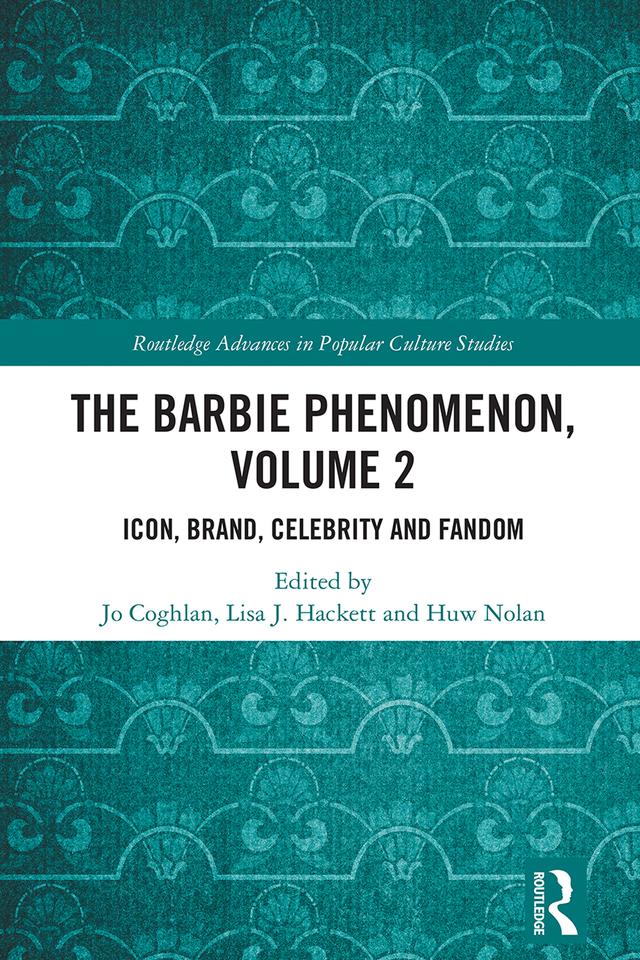 The Barbie Phenomenon, Volume 2 by Huw Nolan, Jo Coghlan, Lisa J. Hackett