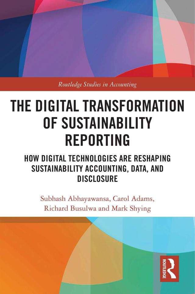 The Digital Transformation of Sustainability Reporting by Carol Adams, Mark Shying, Richard Busulwa, Subhash Abhayawansa