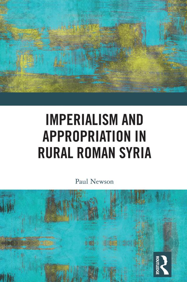 Imperialism and Appropriation in Rural Roman Syria by Paul Newson