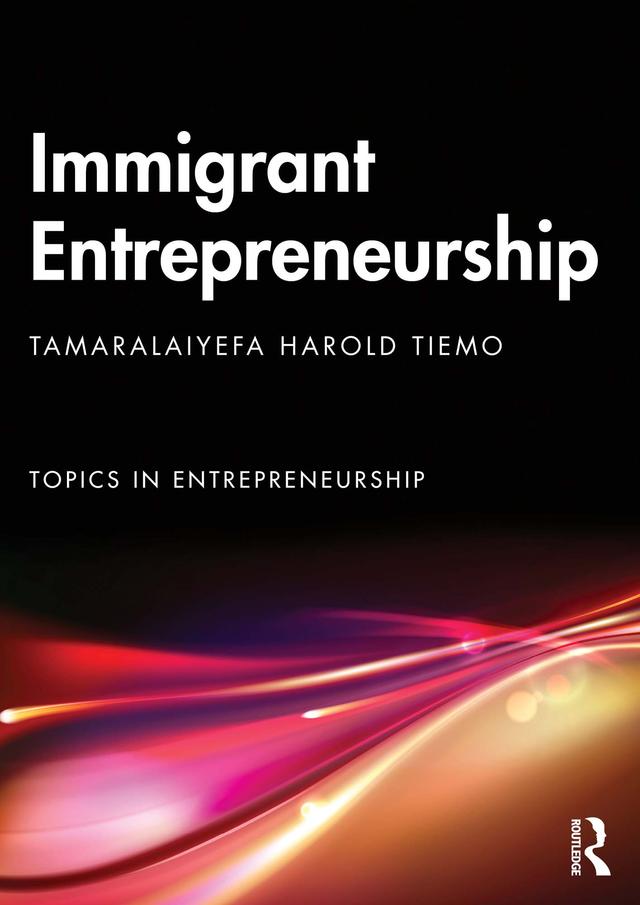 Immigrant Entrepreneurship by Tamaralaiyefa Tiemo