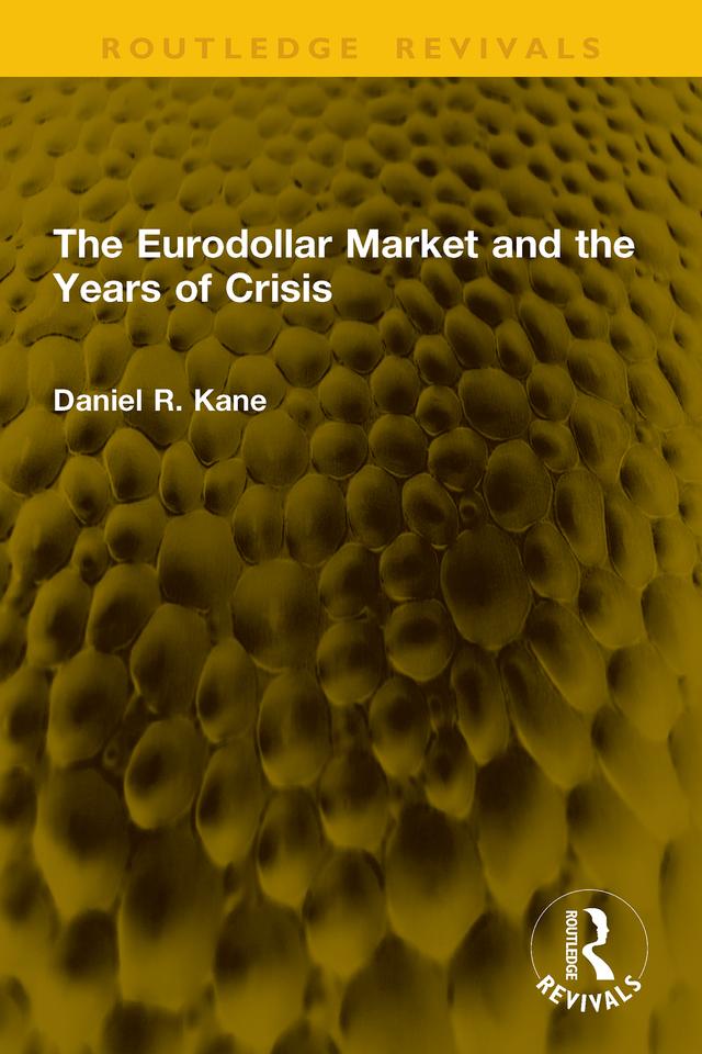 The Eurodollar Market and the Years of Crisis by Daniel R. Kane (Dec'd)