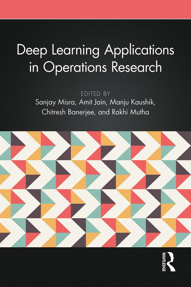 Deep Learning Applications in Operations Research by Amit Jain, Chitresh Banerjee, Manju Kaushik, Rakhi Mutha, Sanjay Misra