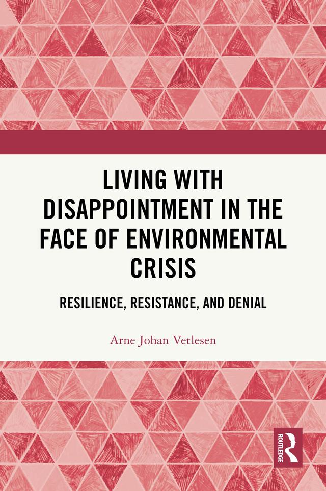 Living with Disappointment in the Face of Environmental Crisis by Arne Johan Vetlesen